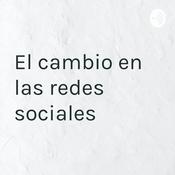 Podcast El cambio en las redes sociales