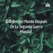 Podcast El Orden Del Mundo Después De La Segunda Guerra Mundial