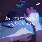 Podcast El regreso del siglo de oro