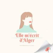 Podcast Elle m'écrit d'Alger