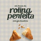 Podcast Em Busca da Rotina Perfeita, com Giu Tessitore