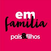 Podcast Em família | Pais&filhos