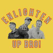 Podcast Enlighten Up Bro!