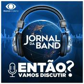 Podcast Então, Vamos Discutir? - Jornal da Band