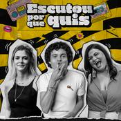 Podcast Escutou Porque Quis