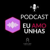 Podcast Eu Amo Unhas Grandes e Fortes
