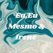 Podcast Eu,Eu Mesmo & Irene