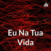 Podcast Eu Na Tua Vida