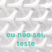 Podcast eu não sei, teste