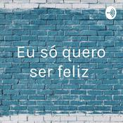 Podcast Eu só quero ser feliz