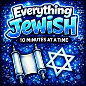 Podcast Everything Jewish - 10 Minutes at a Time