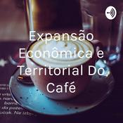 Podcast Expansão Econômica e Territorial Do Café
