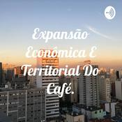 Podcast Expansão Econômica E Territorial Do Café.