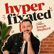 Podcast Hyperfixated with Joseph Shepherd