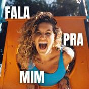 Podcast FALA PRA MIM