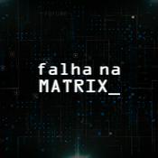 Podcast Falha na Matrix