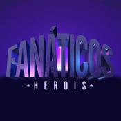 Podcast Fanáticos: Heróis