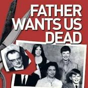 Podcast Father Wants Us Dead
