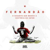 Podcast Fernandão: o gigante que mudou a história do Inter