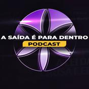 Podcast A Saída É Para Dentro