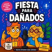 Podcast FIESTA PARA DAÑADOS