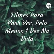 Podcast Filmes Para Você Ver, Pelo Menos 1 Vez Na Vida