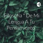 Podcast Filosofía " De Mi Lengua A Tu Pensamiento"