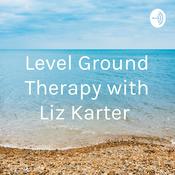 Podcast Level Ground Therapy with Liz Karter