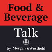 Podcast Food & Beverage Talk by Morgan & Westfield