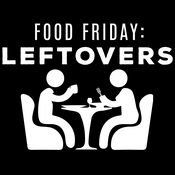 Podcast Food Friday: Leftovers