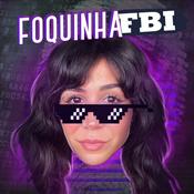 Podcast Foquinha FBI