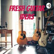 Podcast Fresh Guitar Ideas