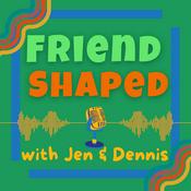 Podcast Friend Shaped with Jen & Dennis