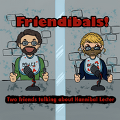 Podcast FRIENDIBALS! - Two Friends Talking About Hannibal Lecter