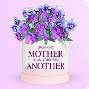 Podcast FROM ONE MOTHER OF AN ADDICT TO ANOTHER