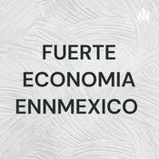 Podcast FUERTE ECONOMIA ENNMEXICO