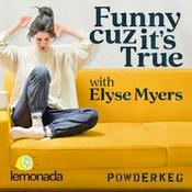Podcast Funny Cuz It's True with Elyse Myers