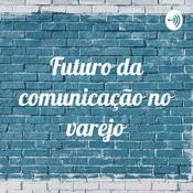 Podcast Futuro da comunicação no varejo