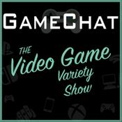 Podcast GameChat: The Video Game Variety Show