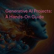 Podcast Generative AI Projects: A Hands-On Guide