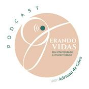 Podcast Gerando Vidas: da Infertilidade à Maternidade por Adriana de Góes