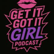 Podcast Get It Got It Girl: Transforming Toxic Patterns