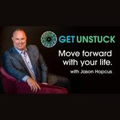 Podcast Get Unstuck. Move Forward with Your Life.