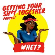 Podcast Getting Your Sh*t Together