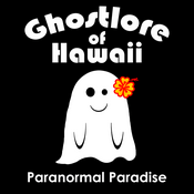 Podcast Ghostlore of Hawaii:  Paranormal Paradise