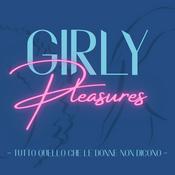 Podcast Girly Pleasures - Tutto quello che le donne non dicono