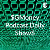 Podcast $GMoney Podcast Daily Show$