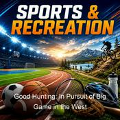 Podcast Good Hunting: In Pursuit of Big Game in the West