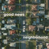 Podcast Good News In The Neighborhood