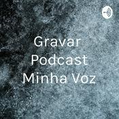 Podcast Gravar Podcast Minha Voz